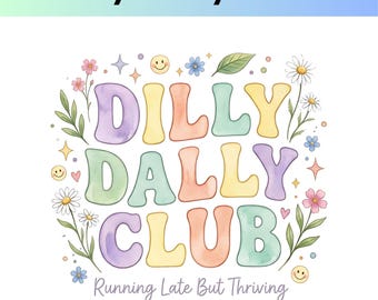 Dilly Dally Club PNG, Diseño de sublimación con cita divertida y linda, Siempre tarde pero prosperando PNG, Gráfico de camiseta retro de primavera de moda