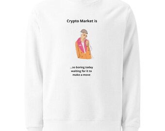 Funny Crypto Trader Sweatshirt - Bitcoin Market Boredom Crewneck - Minimalist Day Trader Gift - Organic Cotton Unisex Investing Jumper