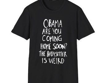 Obama Are You Coming Home Soon Shirt, Funny Meme Tee, Humor T-shirt, Political Shirt, Anti Trump Tee, Democrats Shirt, Obama 2028 Shirt
