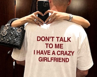 Don't Talk To Me I Have A Crazy Girlfriend Shirt, grappig vriendje T-shirt, sarcastisch paar cadeau voor hem, relatiehumor, pittig grafisch T-shirt