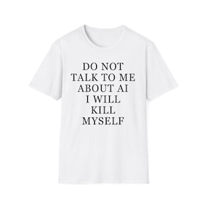 Do Not Talk To Me About AI Shirt, Anti Ai Shirt, No Ai Data Centers T-shirt, Funny Artificial Intelligence Tee, Ai Programmer Shirt image 2