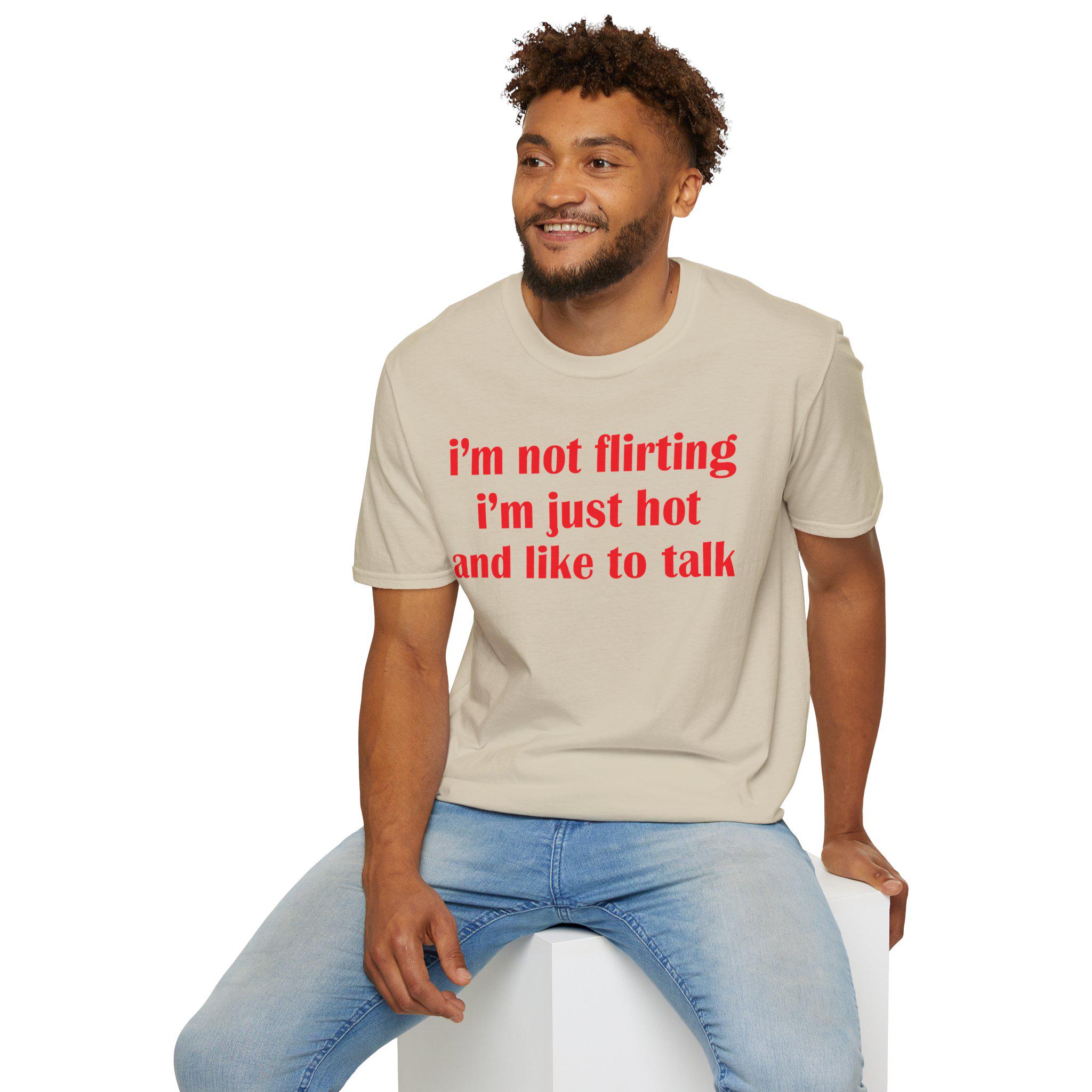 I’m Not Flirting I’m Just Hot And Like To Talk Shirt, Funny Y2K Tee, Sarcastic Women Gift Shirt, Sassy Girl, Trendy Joke Tshirts
