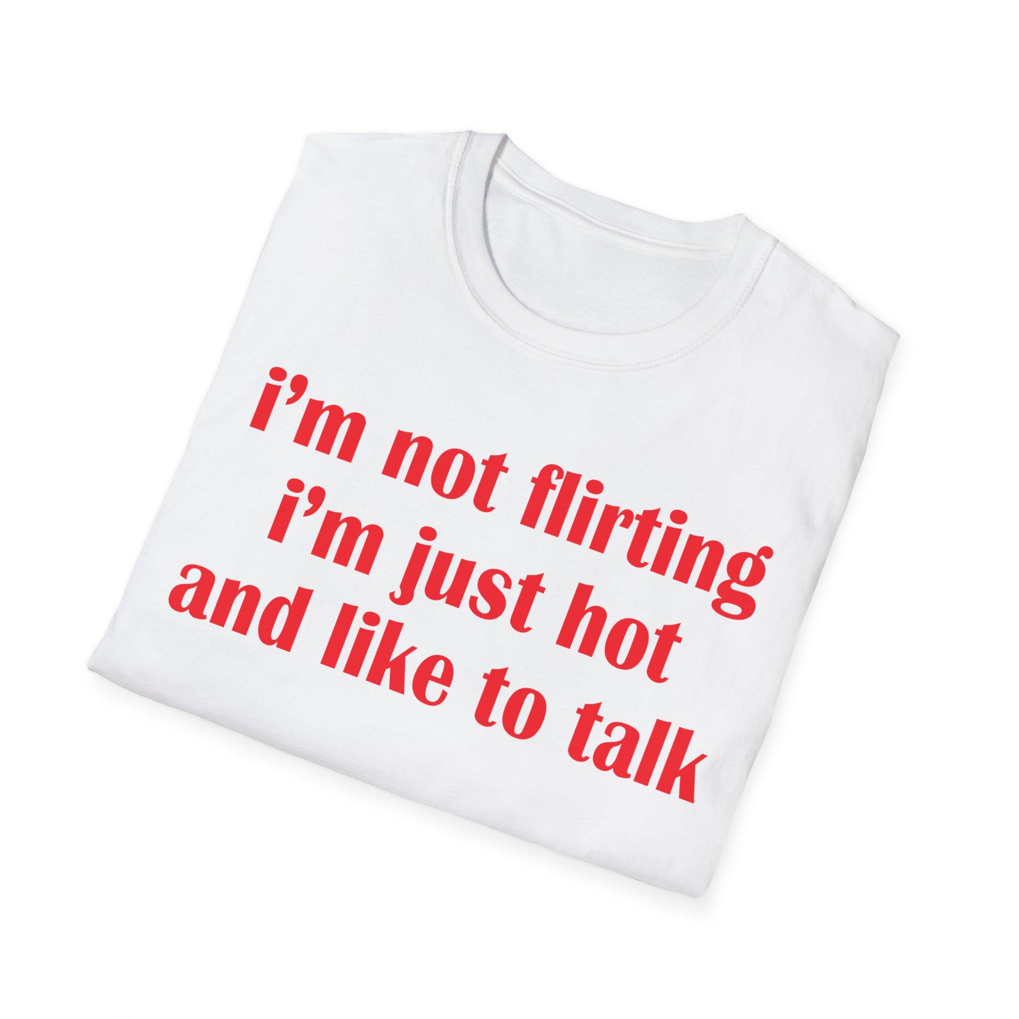 I’m Not Flirting I’m Just Hot And Like To Talk Shirt, Funny Y2K Tee, Sarcastic Women Gift Shirt, Sassy Girl, Trendy Joke Tshirts