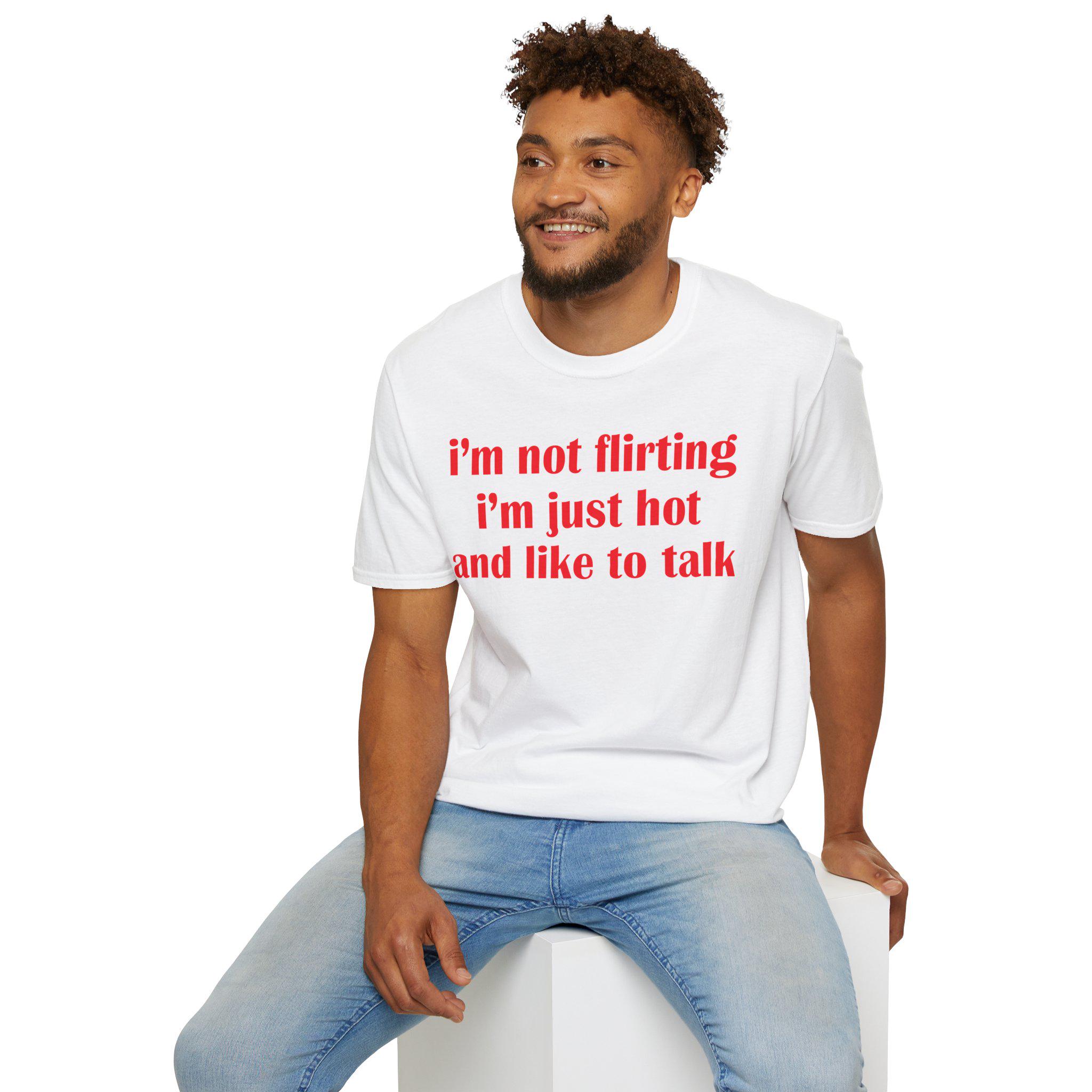 I’m Not Flirting I’m Just Hot And Like To Talk Shirt, Funny Y2K Tee, Sarcastic Women Gift Shirt, Sassy Girl, Trendy Joke Tshirts