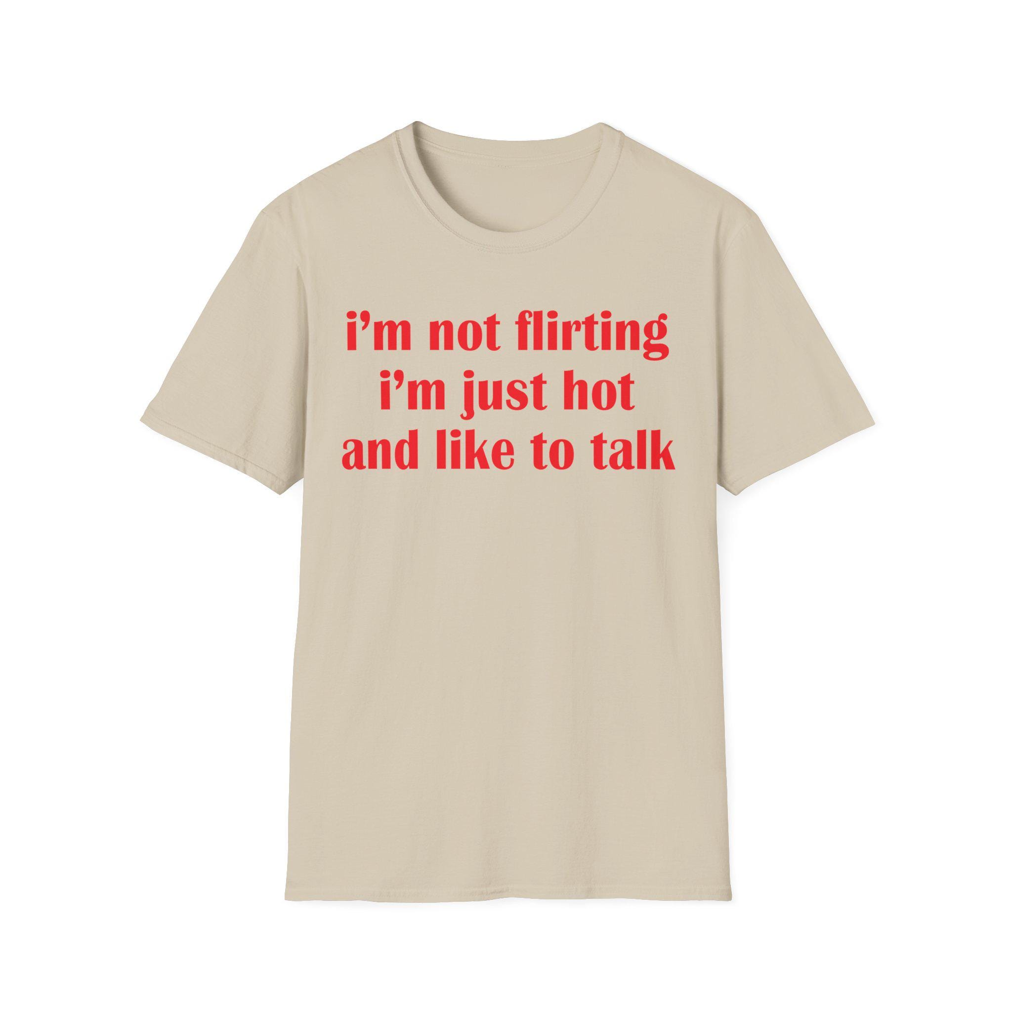 I’m Not Flirting I’m Just Hot And Like To Talk Shirt, Funny Y2K Tee, Sarcastic Women Gift Shirt, Sassy Girl, Trendy Joke Tshirts