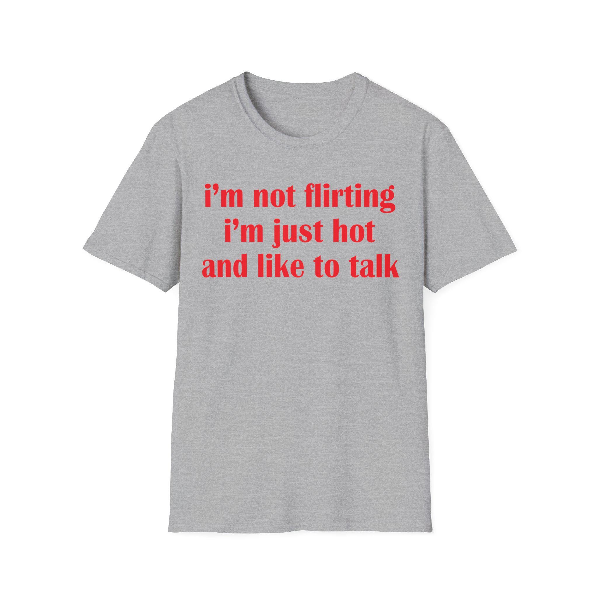 I’m Not Flirting I’m Just Hot And Like To Talk Shirt, Funny Y2K Tee, Sarcastic Women Gift Shirt, Sassy Girl, Trendy Joke Tshirts