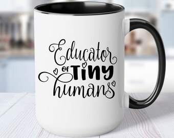 Teacher Mug, Mug for Teacher, Teaching Mug, Caring Teacher Mug, Teaching Work of Heart Cup, Educator of Tiny Humans Mug, Teacher Gift