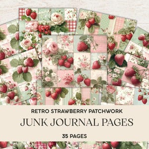 May include: A collection of retro-style junk journal pages. The pages feature a patchwork design with strawberries, roses, and floral patterns in shades of pink, red, and green. The text on the image reads "Retro Strawberry Patchwork Junk Journal Pages 35 Pages."