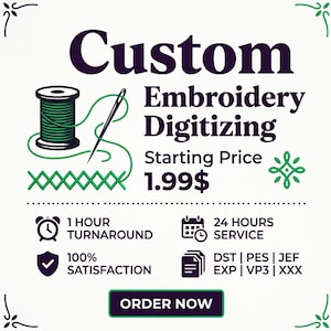 May include: A graphic featuring a spool of green thread and a needle with the text Custom Embroidery Digitizing, Starting Price 1.99$, 1 HOUR TURNAROUND, 24 HOURS SERVICE, 100% SATISFACTION, DST | PES | JEF EXP | VP3 | XXX, and a button labeled ORDER NOW.