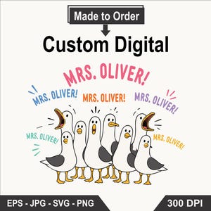 May include: A digital graphic design featuring seven white and grey seagulls with yellow beaks and feet. The text "MRS. OLIVER!" is repeated in various colors and fonts above and around the birds. The top includes "Made to Order" and "Custom Digital" text, with "EPS - JPG - SVG - PNG" and "300 DPI" at the bottom.