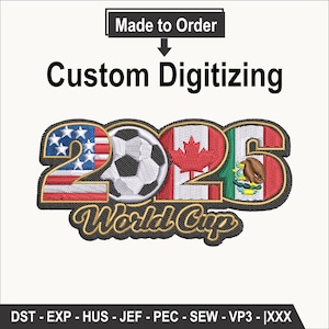May include: An embroidered patch design featuring the text 2026 World Cup. The number 2 is filled with the American flag, the 0 is a soccer ball, the 2 is the Canadian flag, and the 6 is the Mexican flag. Text above reads Made to Order Custom Digitizing.