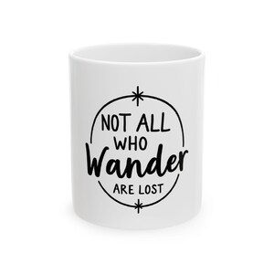 Not All Who Wander Are Lost Ceramic Mug - Travel Inspired Coffee Cup, Adventure Gift, Book Lover&#39;s Mug, Nature Lover&#39;s Gift, Tea [...]