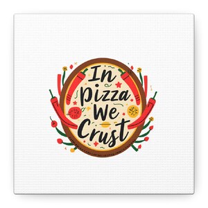 Pizza Lover Canvas Art, Kitchen Decor, Foodie Gift, Wall Art, Home Decoration, In Pizza We Crust