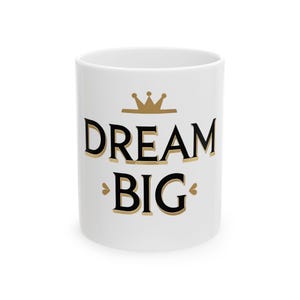 Dream Big Ceramic Mug - Inspirational Coffee Cup, Motivation Gift for Students, Office Decor, Birthday Present, 11oz, 15oz Options