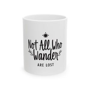 Adventure Inspired Ceramic Mug - Not All Who Wander Are Lost, Travel Gifts, Campfire Mug, Inspirational Coffee Cup, Wanderlust Drinkware