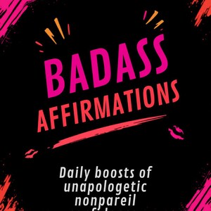 Puede incluir: Fondo negro con las palabras "BADASS AFFIRMATIONS" en rosa y rojo. El texto "Daily boosts of unapologetic nonpareil confidence:" está debajo. Trazos de pincel naranja y rosa enmarcan el texto.