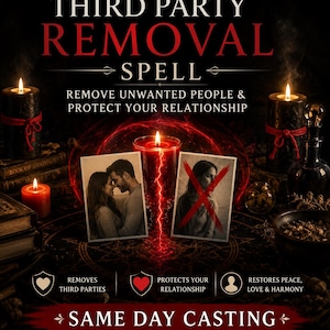 May include: A graphic featuring the text THIRD PARTY REMOVAL SPELL, REMOVE UNWANTED PEOPLE & PROTECT YOUR RELATIONSHIP, and SAME DAY CASTING. The image displays black candles with red string, a red candle, and two photos, one with a red X mark.