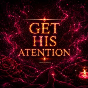 May include: A dark red velvet background with a glowing orange text graphic that reads GET HIS ATENTION. A deep red rose sits on the left side, and a small glass candle holder with a lit flame is positioned on the right side of the frame.