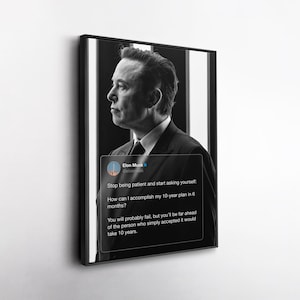 May include: A black and white framed wall art print featuring a profile portrait of Elon Musk. Overlaid is a social media post text box that reads: Stop being patient and start asking yourself: How can I accomplish my 10-year plan in 6 months?
