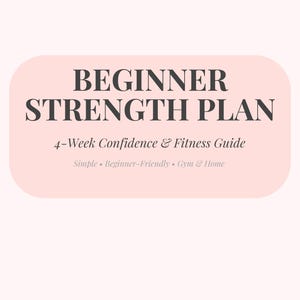 May include: A light pink graphic with the text "BEGINNER STRENGTH PLAN" in bold, dark grey letters. Below, it reads "4-Week Confidence & Fitness Guide." Additional text includes "Simple • Beginner-Friendly • Gym & Home."