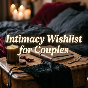 May include: A dimly lit scene with a wooden nightstand holding a candle, a leather-bound journal, and a key. Black lingerie and rose petals are also on the table. The text "Intimacy Wishlist for Couples" is displayed.