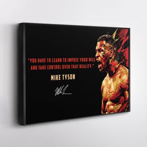 May include: A rectangular wall art piece featuring a stylized portrait of Mike Tyson in red, orange, and black geometric tones. The text reads: "YOU HAVE TO LEARN TO IMPOSE YOUR WILL AND TAKE CONTROL OVER THAT REALITY." with "MIKE TYSON" and a signature.