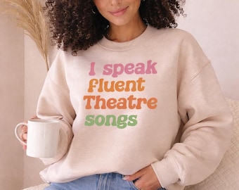 Fluent in Theatre Songs Sweatshirt, Musical Theatre Gift, Broadway Lover Jumper, Theatre Lover Sweater Sand
