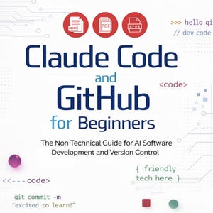 Pode incluir: Um fundo branco apresenta o título "Claude Code and GitHub for Beginners" em azul. A imagem inclui ícones para os formatos EBOOK, PDF e EPUB. A capa também apresenta trechos de código e a frase "The Non-Technical Guide for AI Software Development and Version Control."