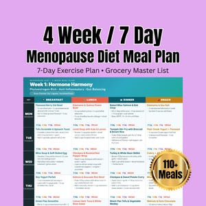 May include: A colorful meal plan titled "4 Week / 7 Day Menopause Diet Meal Plan" with a 7-day exercise plan and grocery list. The plan includes a week-by-week breakdown of meals, with options for breakfast, lunch, dinner, and snacks. A gold seal reads "110+ Meals".