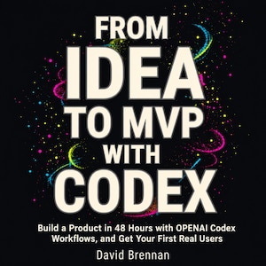 May include: A book cover with a black background featuring the white text FROM IDEA TO MVP WITH CODEX, followed by the subtitle Build a Product in 48 Hours with OPENAI Codex Workflows, and Get Your First Real Users, by author David Brennan.