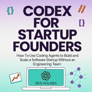 May include: A book cover titled CODEX FOR STARTUP FOUNDERS: How To Use Coding Agents to Build and Scale a Software Startup Without an Engineering Team by Ben Holmes. It features a laptop icon, a graph, and code symbols on a gradient background.