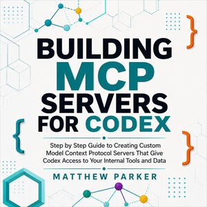 May include: A book cover titled Building MCP Servers for Codex by Matthew Parker. The text is in black and teal against a white background with geometric patterns, curly brackets, and a network diagram featuring colored dots and lines.