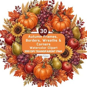 Op de afbeelding: Een herfstkrans met oranje pompoenen, rode appels, groene peren, paarse druiven, zonnebloemen en tarwearen. Een centraal oranje rechthoekig label toont de tekst: 30 Autumn Frames, Borders, Wreaths & Corners Watercolor Clipart 300 DPI TRANSPARENT PNG Ahhh.