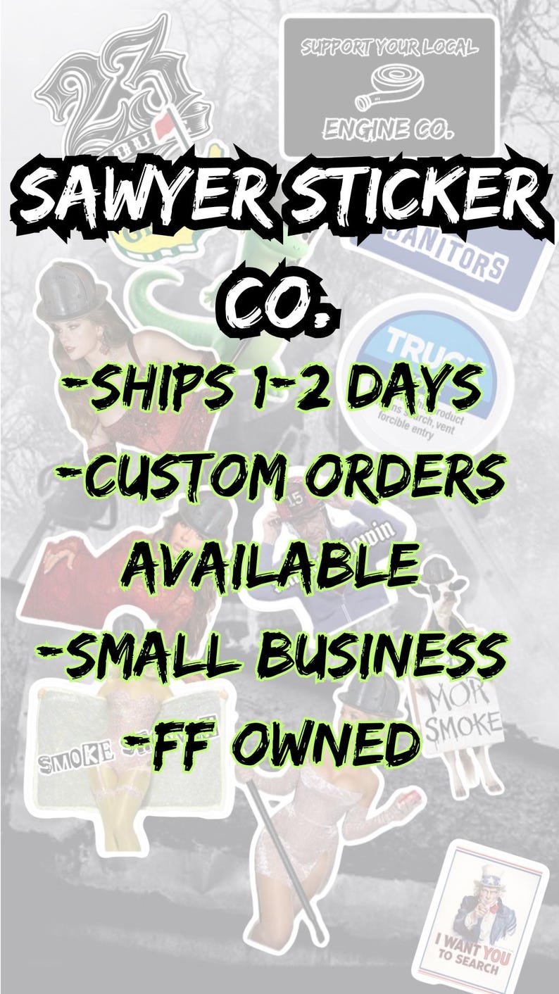 May include: A collection of stickers with various designs, including text that reads "SAWYER STICKER CO." and "SUPPORT YOUR LOCAL ENGINE CO." Other text includes "CUSTOM ORDERS AVAILABLE" and "SMALL BUSINESS FF OWNED."