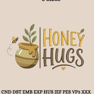 May include: An image with the words "HONEY HUGS" in gold and brown, with a honey pot and a bee. The words "3 Sizes" are at the top. The image also includes the file types CND DST EMB EXP HUS JEF PES VP3 XXX.
