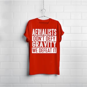 Aerialists Defeat Gravity - Circus Contortion Gymnast Dance Yoga Tee Shirt