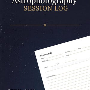 May include: A dark blue printable astrophotography session log with white text. The title "Astrophotography SESSION LOG" is at the top. The log includes sections for session info, date, camera, lens, and capture settings. The words "Printable • Instant Download" are at the bottom.