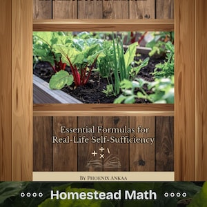 May include: A workbook titled "Homestead Math" with the subtitle "Essential Formulas for Real-Life Self-Sufficiency." The cover features a wooden window frame with a garden scene. The bottom of the cover reads "Practical Off-Grid & Sustainable Living Workbook."