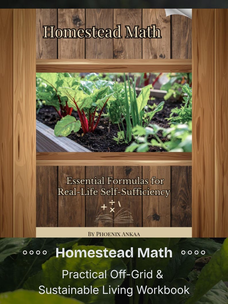 May include: A workbook titled "Homestead Math" with the subtitle "Essential Formulas for Real-Life Self-Sufficiency." The cover features a wooden window frame with a garden scene. The bottom of the cover reads "Practical Off-Grid & Sustainable Living Workbook."