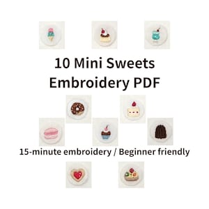May include: Ten mini sweets embroidery designs are shown, including an ice cream cone, cupcake, and macaron. The text reads "10 Mini Sweets Embroidery PDF" and "15-minute embroidery / Beginner friendly."