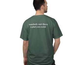 You are Loved, Somebody out there is glad you exist - Comfort Colors T-Shirts