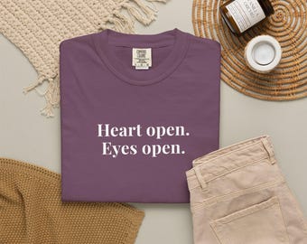 Heart open. Eyes open. - Comfort Colors T-Shirts