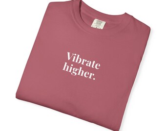 Vibrate higher - Comfort Colors T-Shirts
