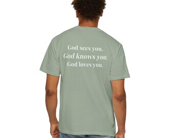 You are loved, God sees you, God knows you, God loves you - Comfort Colors T-Shirts