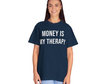 Money Is My Therapy - Comfort Colors T-Shirts