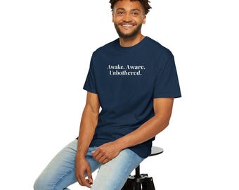 Awake, Aware, Unbothered - Comfort Colors T-Shirts