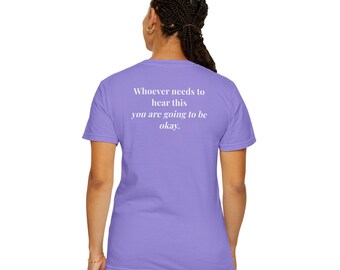 You are loved, You are going to be ok - Comfort Colors T-Shirts