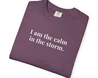 I am the calm in the storm - Comfort Colors T-Shirts
