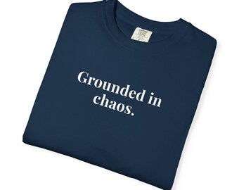 Grounded in chaos - Comfort Colors T-Shirts