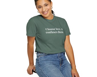 Choose Love, it confuses them - Comfort Colors T-Shirts